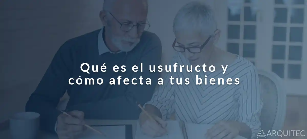 Herencia: ¿Sabes qué es el usufructo y cómo afecta a tus bienes? 1 que-es-usufructo-como-afecta-bienes-arquitec copia